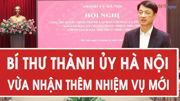 Bí thư Thành ủy Hà Nội Nguyễn Duy Ngọc nhận thêm nhiệm vụ mới