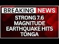 Tonga Earthquake Today Strong 7 6 Magnitude Quake Hits South Pacific Tonga Tsunami Alert Issued