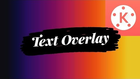 How to make a text overlay with effects using Kinemaster | KXT
