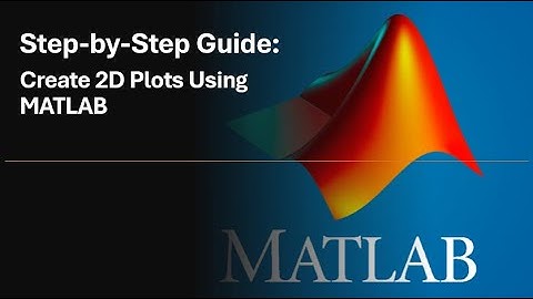 Brief MATLAB Tutorial: Step-by-Step Guide to Create 2D Plots