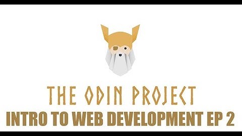 The Odin Project - Foundations - Intro to Web Development Episode 2