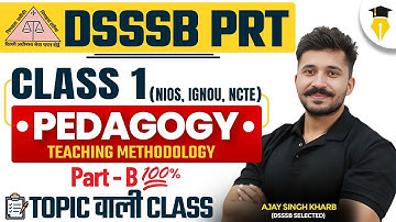 DSSSB PRT Pedagogy Class 1 | Teaching Methodology Part B | NIOS, IGNOU, NCTE आधारित तैयारी |Ajay Sir