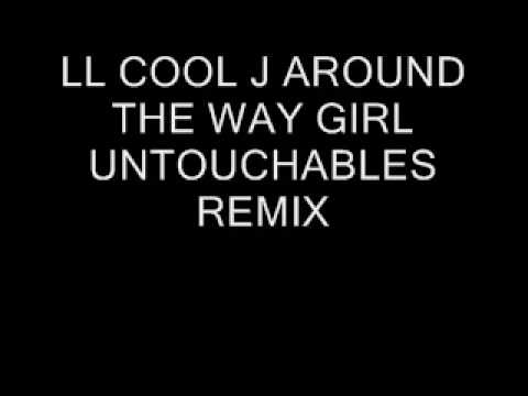 LL COOL J AROUND THE WAY GIRL UNTOUCHABLES REMIX