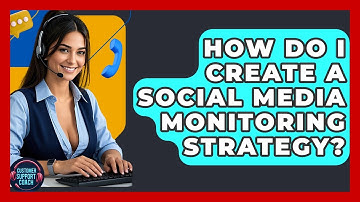 How Do I Create A Social Media Monitoring Strategy? - Customer Support Coach