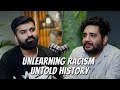 Unlearning racism and untold history a candid conversation with shehzad ghias  podcast 51