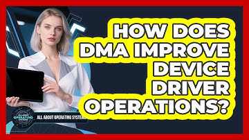 How Does DMA Improve Device Driver Operations? - All About Operating Systems
