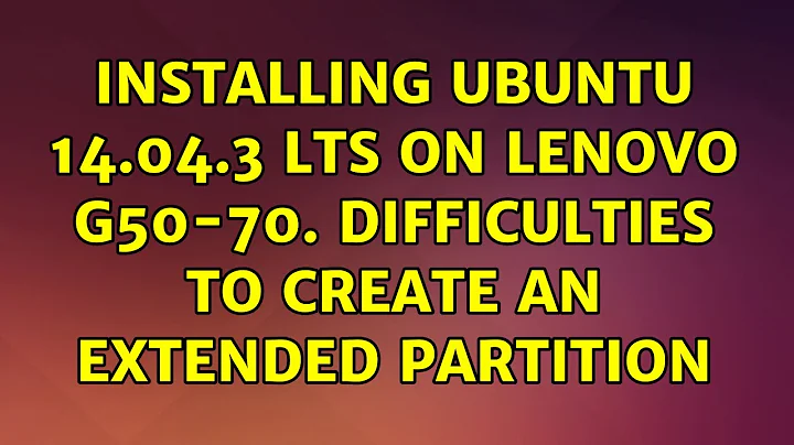 Installing Ubuntu 14.04.3 LTS on Lenovo G50-70. Difficulties to create an extended partition