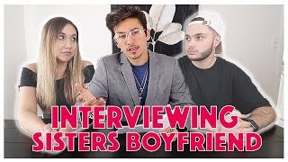 INTERVIEWING MY LITTLE SISTER'S BOYFRIEND...