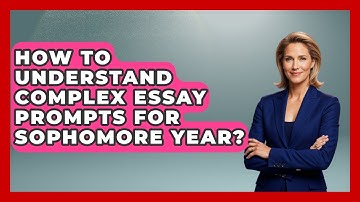 How To Understand Complex Essay Prompts For Sophomore Year? - Steps to Sophomore Year