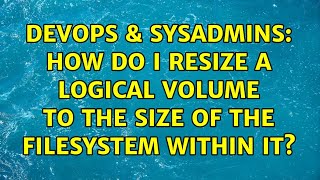 DevOps & SysAdmins: How do I resize a logical volume to the size of the filesystem within it?