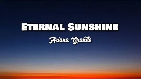 Ariana Grande - Eternal Sunshine (lyrics)