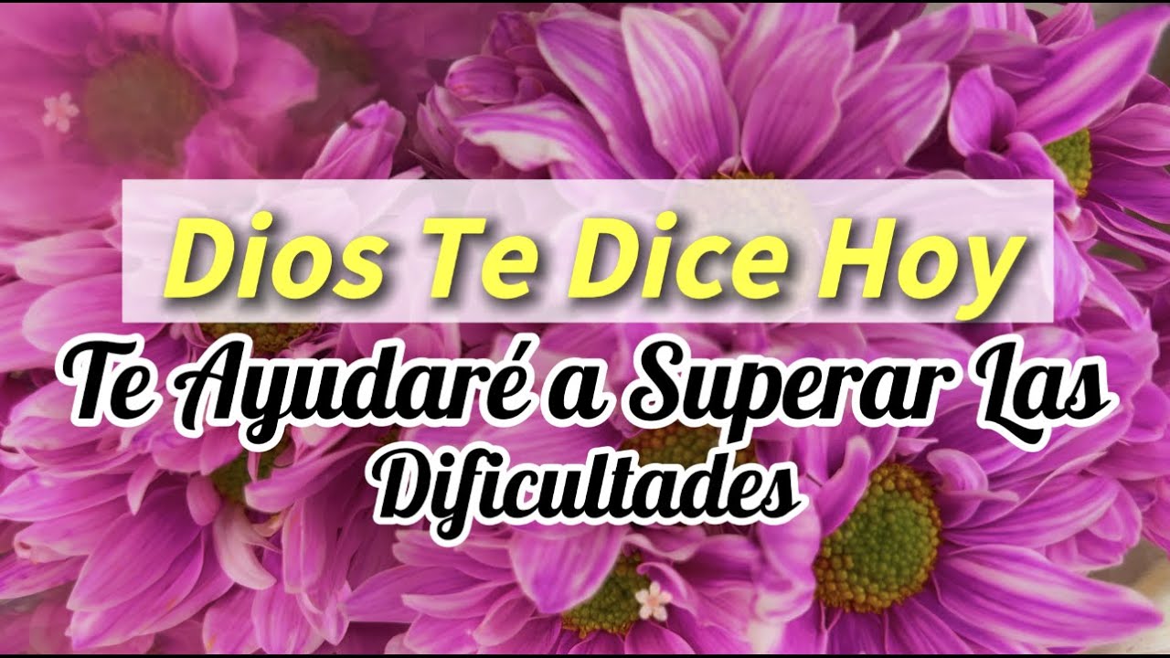 Dios te dice hoy Te ayudaré a superar las dificultades - YouTube