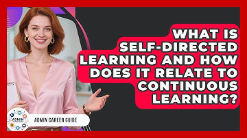 What Is Self-directed Learning And How Does It Relate To Continuous Learning? - Admin Career Guide