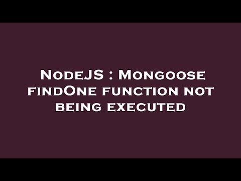 NodeJS : Mongoose findOne function not being executed