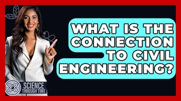 What Is The Connection To Civil Engineering? - Science Through Time