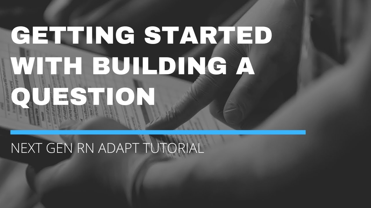 Next Gen Tutorials Next Gen RN ADAPT Tutorial - 04: Getting Started with Building a ...