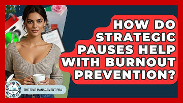How Do Strategic Pauses Help With Burnout Prevention? - The Time Management Pro