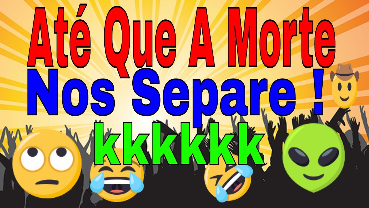 Até Que A Morte Nos Separe kkkkkkkk mentos
