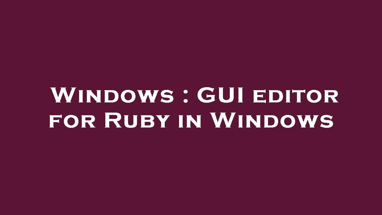 Windows : GUI editor for Ruby in Windows - YouTube