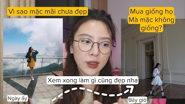 【tips mặc đẹp】Tại sao bạn mặc gì cũng KHÔNG ĐẸP? | Cách phối đồ ĐẸP và ĐƠN GIẢN | Hướng dẫn mix đồ