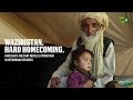 Waziristan. Hard Homecoming. Pakistan’s military instills patriotism in returning refugees