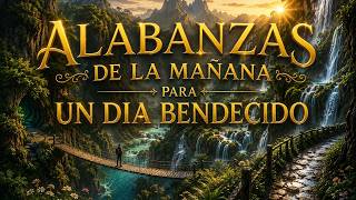 Alabanzas de la Mañana para un Día Bendecido ? Música Cristiana para Comenzar el Día con Dios 2026