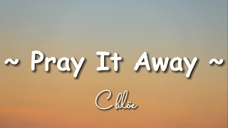 Chlöe - Pray It Away | Lyrics