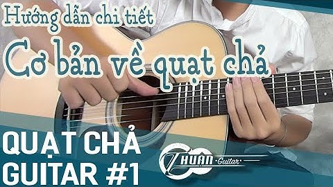 TỰ HỌC GUITAR NÂNG CAO BÀI 1 | TOP 3 BÀI QUẠT CHẢ GUITAR CƠ BẢN CHO NGƯỜI MỚI BẮT ĐẦU