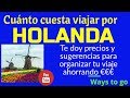 HOLANDA: ¿Cuanto cuesta viajar por...?