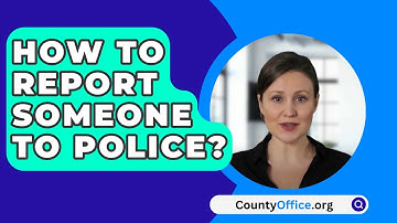 How To Report Someone To Police? - CountyOffice.org