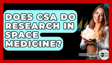 Does CSA Do Research In Space Medicine? - Physics Frontier