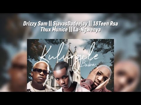 Drizzy Sam,SjavasDaDeejay,18 Teen Rsa-Kulungile Baba Lyric Video(Feat ...