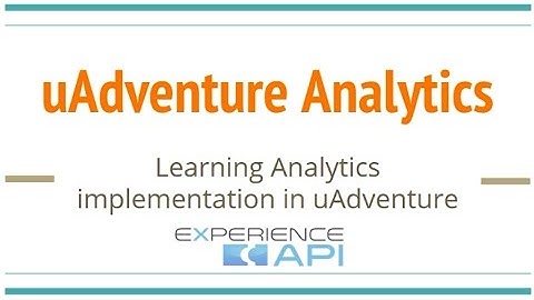 uAdventure Learning Analytics with xAPI (Experience API aka Tin-Can API)