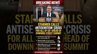 Starmer calls antisemitism ‘crisis for all of us ahead of Downing Street summit #KeirStarmer #uknews