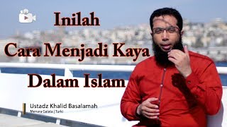 Cara menjadi kaya dalam Islam oleh Ustadz Dr. Khalid Basalamah
