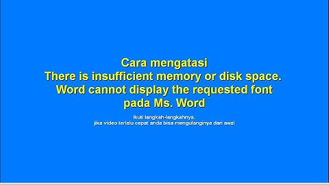 Cara mengatasi There is insufficient memory or disk space  Word cannot display the requested font pa
