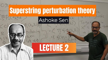 Superstring perturbation theory - Ashoke Sen (Lecture 2)