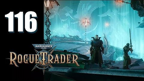 Warhammer 40k: Rogue Trader - Ep. 116: Nothing Lasts Forever...