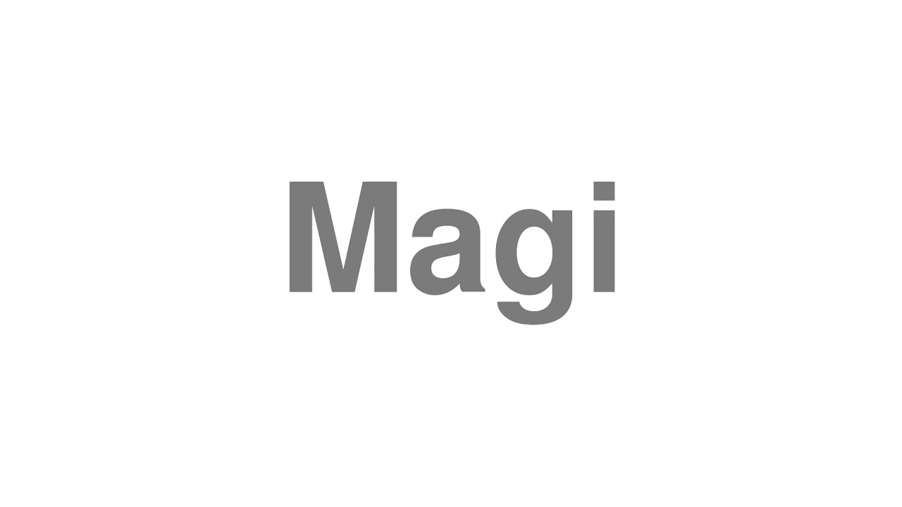 How to Pronounce "Magi"