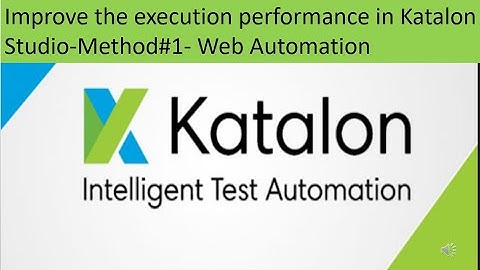 Improve the execution performance in katalon-Method#1-Web Automation(Proven practically)