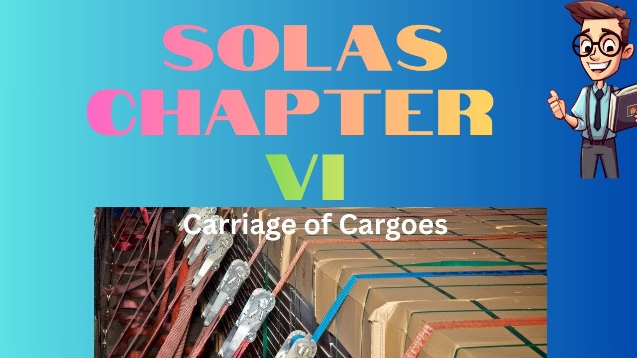 SOLAS Chapter VI Carriage of Cargoes - YouTube
