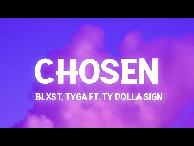 Blxst - Chosen ft. Ty Dolla $ign u0026 Tyga (Lyrics) girl you chosen class=