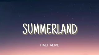 HALF ALIVE - SUMMERLAND ( LYRICS )