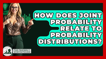 How Does Joint Probability Relate To Probability Distributions? - The Friendly Statistician