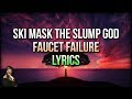 Ski Mask The Slump God - Faucet Failure (Lyrics) - STOKELEY ALBUM