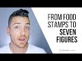 From Food Stamps To Seven Figures (My Story)