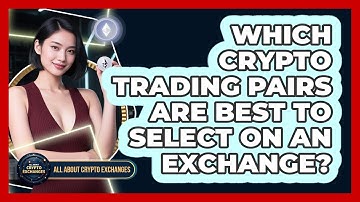 Which Crypto Trading Pairs Are Best To Select On An Exchange? - All About Crypto Exchanges