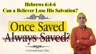 Can a Christian Lose His Salvation? (Hebrews 6:4-6) - Once Saved Always Saved? Documentary
