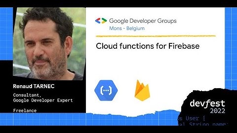 [DevFest Mons 2022] Cloud Functions for Firebase – Quoi, quand, comment, comment pas?  Renaud Tarnec