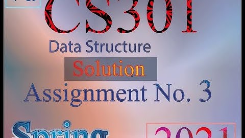 Assignment CS301 Solution  Spring 12 july 2021 | CS301 Data Structure | Assignment Sol usama rajpoot
